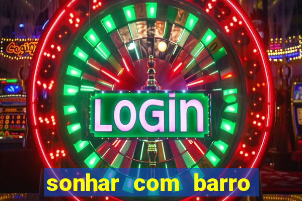 sonhar com barro jogo do bicho